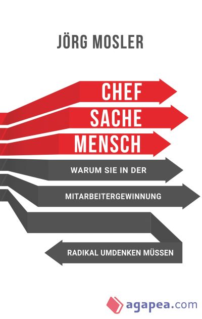 Chefsache Mensch: Warum Sie in der Mitarbeitergewinnung radikal umdenken müssen