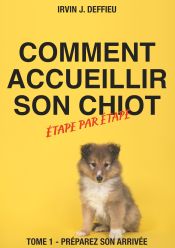 Portada de Comment accueillir son chiot étape par étape: Tome 1 - Préparez son arrivée