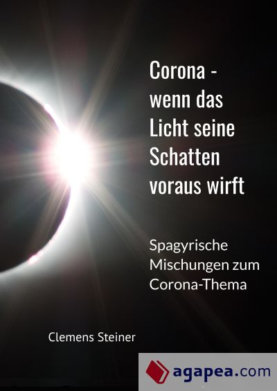 Corona - wenn das Licht seine Schatten voraus wirft: Spagyrische Mischungen zum Corona Thema