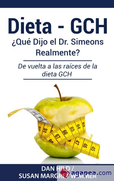 DIETA- GCH: ¿Qué Dijo el Dr. Simeons Realmente?: De vuelta a las raíces de la dieta GCH