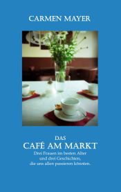 Portada de Das Café am Markt: Drei Frauen, drei Geschichten, die uns allen passieren könnten