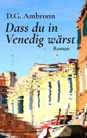 Portada de Dass du in Venedig wärst: Roman