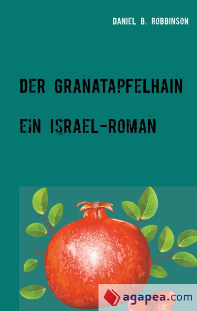 Der Granatapfelhain: Ein Israel-Roman