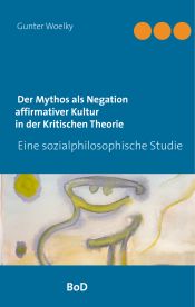 Portada de Der Mythos als Negation affirmativer Kultur in der Kritischen Theorie