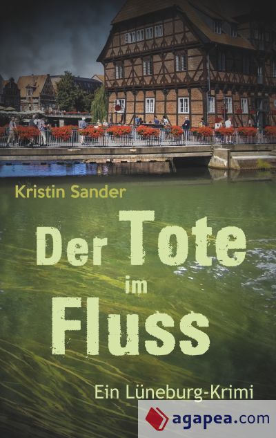 Der Tote im Fluss: Ein Lüneburg-Krimi