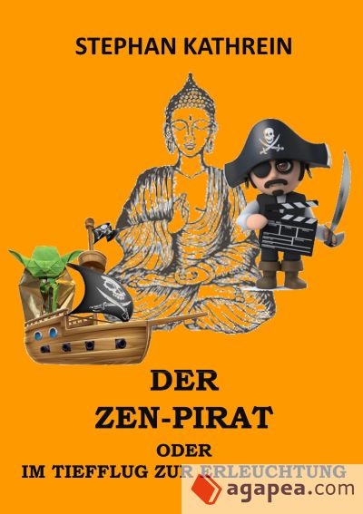 Der Zen-Pirat: oder im Tiefflug zur Erleuchtung