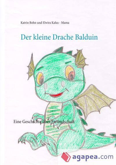 Der kleine Drache Balduin: Eine Geschichte über Freundschaft