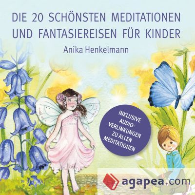 Die 20 schönsten Meditationen und Fantasiereisen für Kinder: zum Vorlesen und Anhören (inkl. Audio-Link)