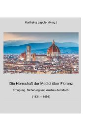 Portada de Die Herrschaft der Medici über Florenz: Erringung, Sicherung und Ausbau der Macht (1434 - 1494)