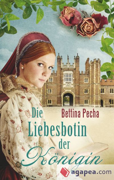 Die Liebesbotin der Königin: Historischer Roman aus der Tudorzeit