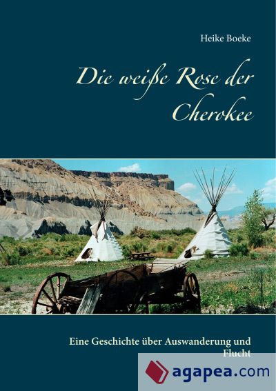 Die weiße Rose der Cherokee: Eine Geschichte über Auswanderung und Flucht