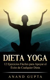 Portada de Dieta Yoga: 12 Ejercicios Fáciles para Apoyar el Éxito de Cualquier Dieta