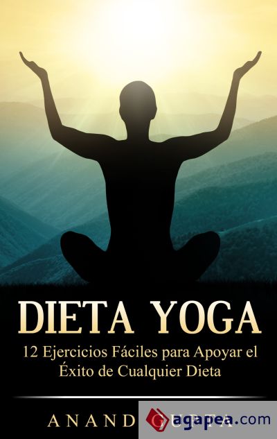 Dieta Yoga: 12 Ejercicios Fáciles para Apoyar el Éxito de Cualquier Dieta