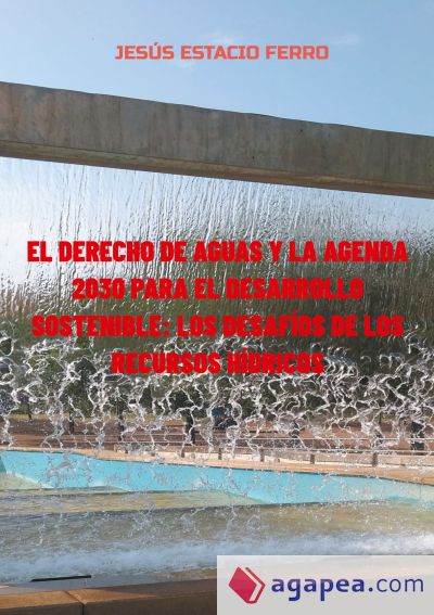 EL DERECHO DE AGUAS Y LA AGENDA 2030 PARA EL DESARROLLO SOSTENIBLE: LOS DESAFÍOS DE LOS RECURSOS HÍDRICOS