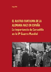 Portada de EL RASTRO FANTASMA DE LA ALEMANIA NAZI EN ESPAÑA: El papel de Cercedilla en la IIª Guerra Mundial