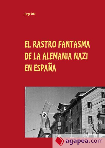 EL RASTRO FANTASMA DE LA ALEMANIA NAZI EN ESPAÑA