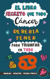 Portada de El libro secreto que todo Cáncer debería tener para triunfar en todo: Horóscopo Cáncer: consejos, dinero, amor, amuletos y más. Libro de Astrología. Zodiaco Cáncer