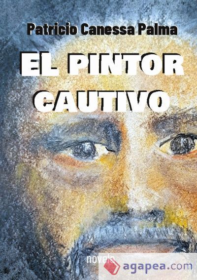 El pintor cautivo: novela El pintor cautivo: novela