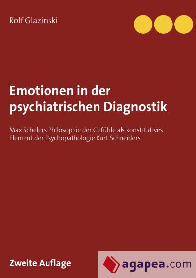 Emotionen in der psychiatrischen Diagnostik: Max Schelers Philosophie der Gefühle als konstitutives Element der Psychopathologie Kurt Schneiders