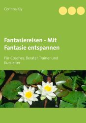Portada de Fantasiereisen - Mit Fantasie entspannen: Für Coaches, Berater, Trainer und Kursleiter