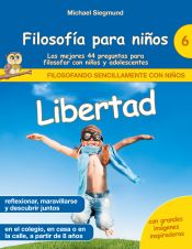 Portada de Filosofía para niños: Libertad. Las mejores 44 preguntas para filosofar con niños y adolescentes