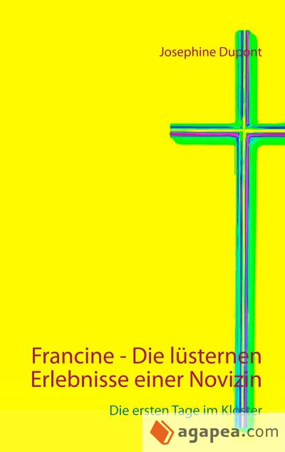 Francine - Die lüsternen Erlebnisse einer Novizin: Die ersten Tage im Kloster