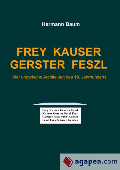 Frey Kauser Gerster Feszl: Vier ungarische Architekten des 19. Jahrhunderts