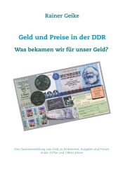 Portada de Geld und Preise in der DDR - Was bekamen wir für unser Geld?: Eine Zusammenstellung zum Geld, zu Einkommen, Ausgaben und Preisen in den 1970er und 1980er Jahren