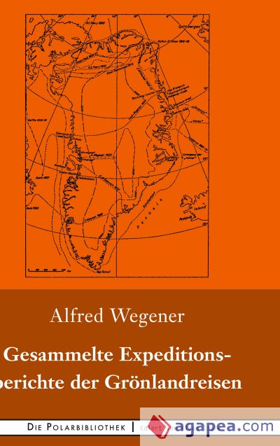Gesammelte Expeditionsberichte der Grönlandreisen