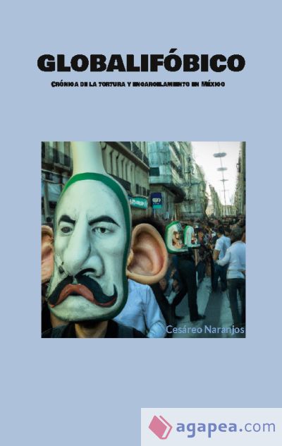 Globalifóbico: Crónica de la tortura y encarcelamiento en México