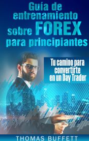 Portada de Guía de entrenamiento sobre FOREX para principiantes: Tu camino para convertirte en un Day Trader