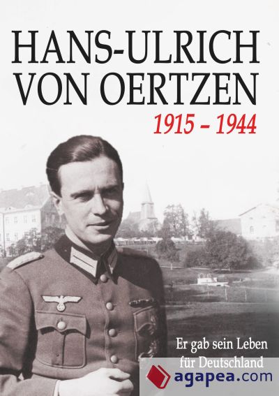 HANS-ULRICH VON OERTZEN 1915-1944: Er gab sein Leben für Deutschland