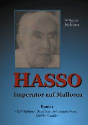 Portada de HASSO Imperator auf Mallorca: Band 1 KZ-Häftling, Deserteur, Schmugglerboss, Multimillionär