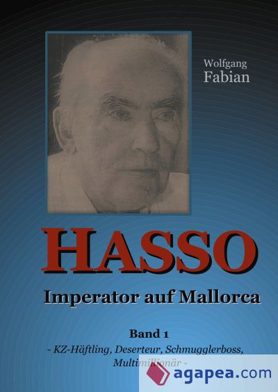 HASSO Imperator auf Mallorca: Band 1 KZ-Häftling, Deserteur, Schmugglerboss, Multimillionär