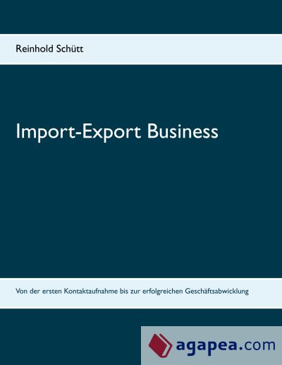 Import-Export Business: Von der ersten Kontaktaufnahme bis zur erfolgreichen Geschäftsabwicklung