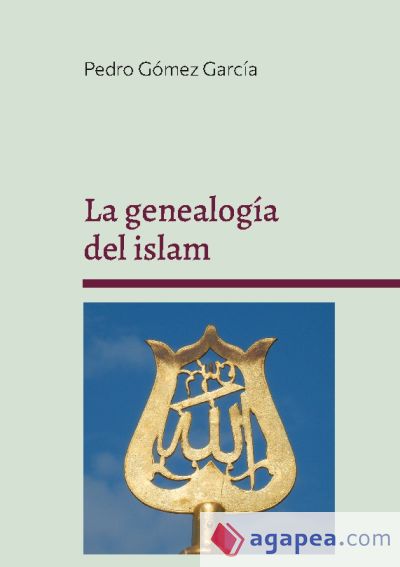 La genealogía del islam: Origen y fundamentos del sistema islámico