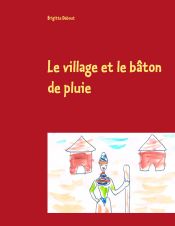 Portada de Le village et le bâton de pluie: Conte sur un village africain et les quatre éléments