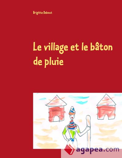 Le village et le bâton de pluie: Conte sur un village africain et les quatre éléments