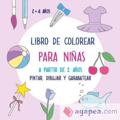 Libro de colorear para niñas a partir de 2 años: Pintar, dibujar y garabatear