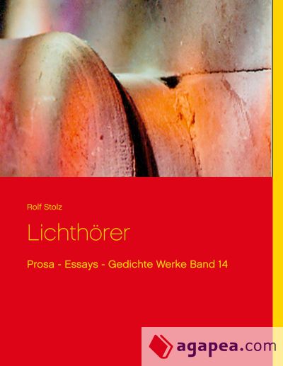 Lichthörer: Prosa - Essays - Gedichte Werke Band 14