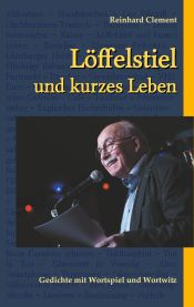 Portada de Löffelstiel und kurzes Leben: Gedichte mit Wortspiel und Wortwitz