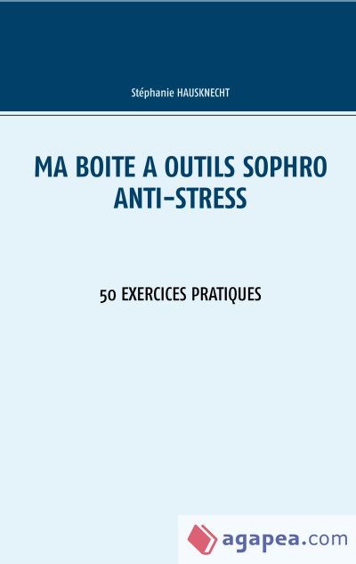 Ma boîte à outils Sophro Anti-stress: 50 exercices pratiques