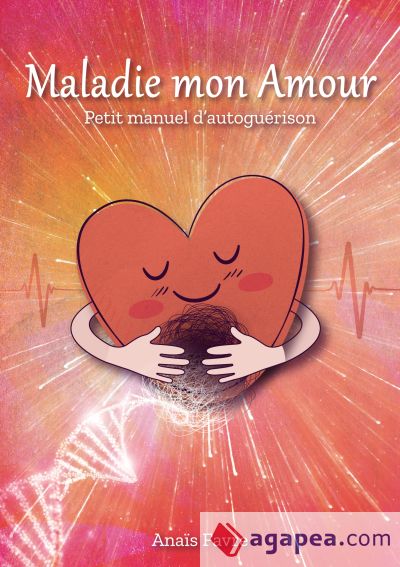 Maladie mon Amour: Petit manuel d'autoguérison