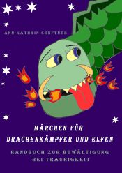 Portada de Märchen für Drachenkämpfer und Elfen: Handbuch zur Bewältigung bei Traurigkeit