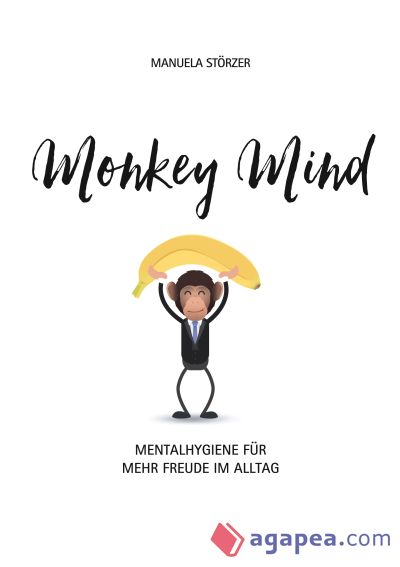 Monkey Mind: Mentalhygiene für mehr Freude im Alltag