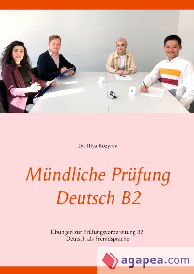 Mündliche Prüfung Deutsch B2: Übungen zur Prüfungsvorbereitung B2 Deutsch als Fremdsprache