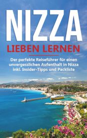 Portada de Nizza lieben lernen: Der perfekte Reiseführer für einen unvergesslichen Aufenthalt in Nizza inkl. Insider-Tipps und Packliste