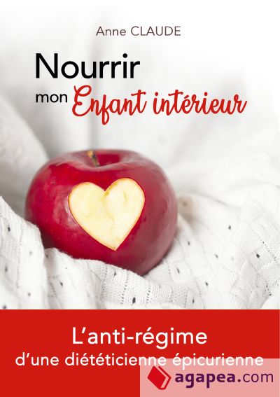 Nourrir mon Enfant intérieur: L'anti-régime d'une diététicienne épicurienne