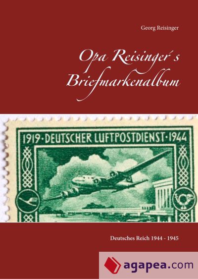 Opa Reisinger´s Briefmarkenalbum: Deutsches Reich 1944 - 45