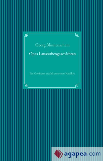 Opas Lausbubengeschichten: Ein Großvater erzählt aus seiner Kindheit